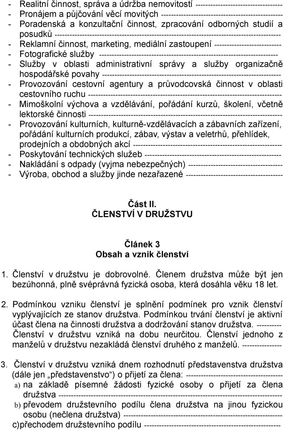 --------------------------- - Fotografické služby ------------------------------------------------------------------------ - Služby v oblasti administrativní správy a služby organizačně hospodářské