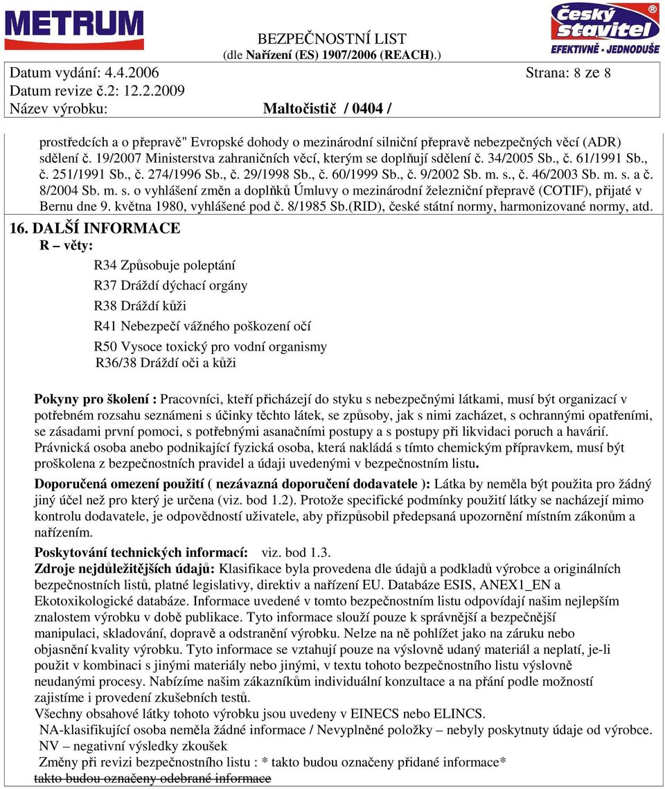 m. s. a č. 8/2004 Sb. m. s. o vyhlášení změn a doplňků Úmluvy o mezinárodní železniční přepravě (COTIF), přijaté v Bernu dne 9. května 1980, vyhlášené pod č. 8/1985 Sb.