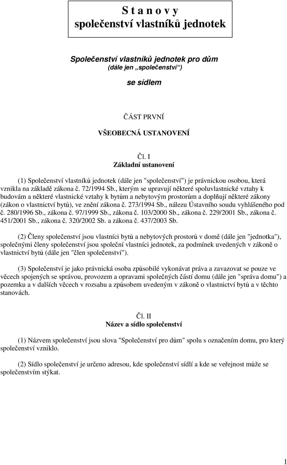 , kterým se upravují nkteré spoluvlastnické vztahy k budovám a nkteré vlastnické vztahy k bytm a nebytovým prostorm a doplují nkteré zákony (zákon o vlastnictví byt), ve znní zákona. 273/1994 Sb.