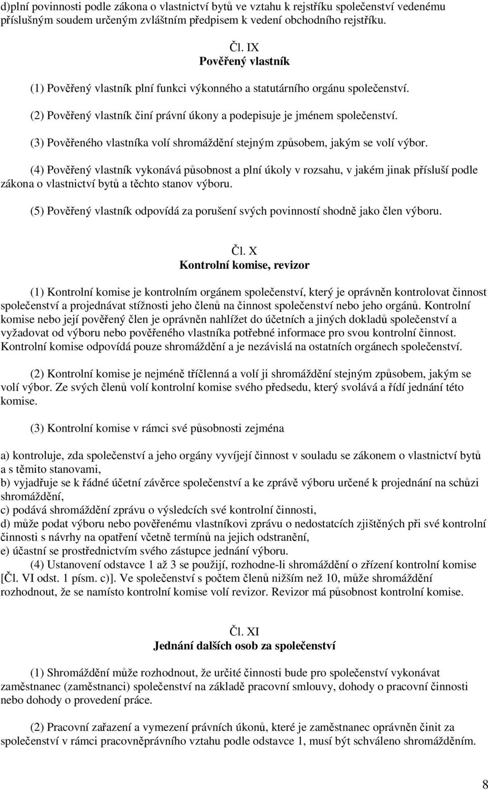 (3) Poveného vlastníka volí shromáždní stejným zpsobem, jakým se volí výbor.