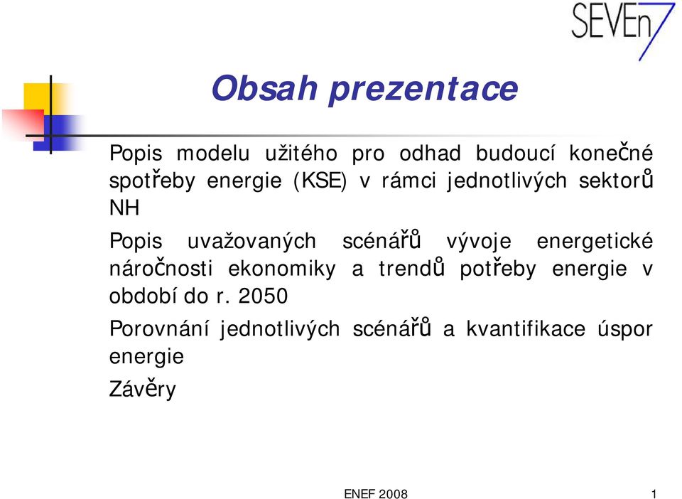 vývoje energetické náročnosti ekonomiky a trendů potřeby energie v období do