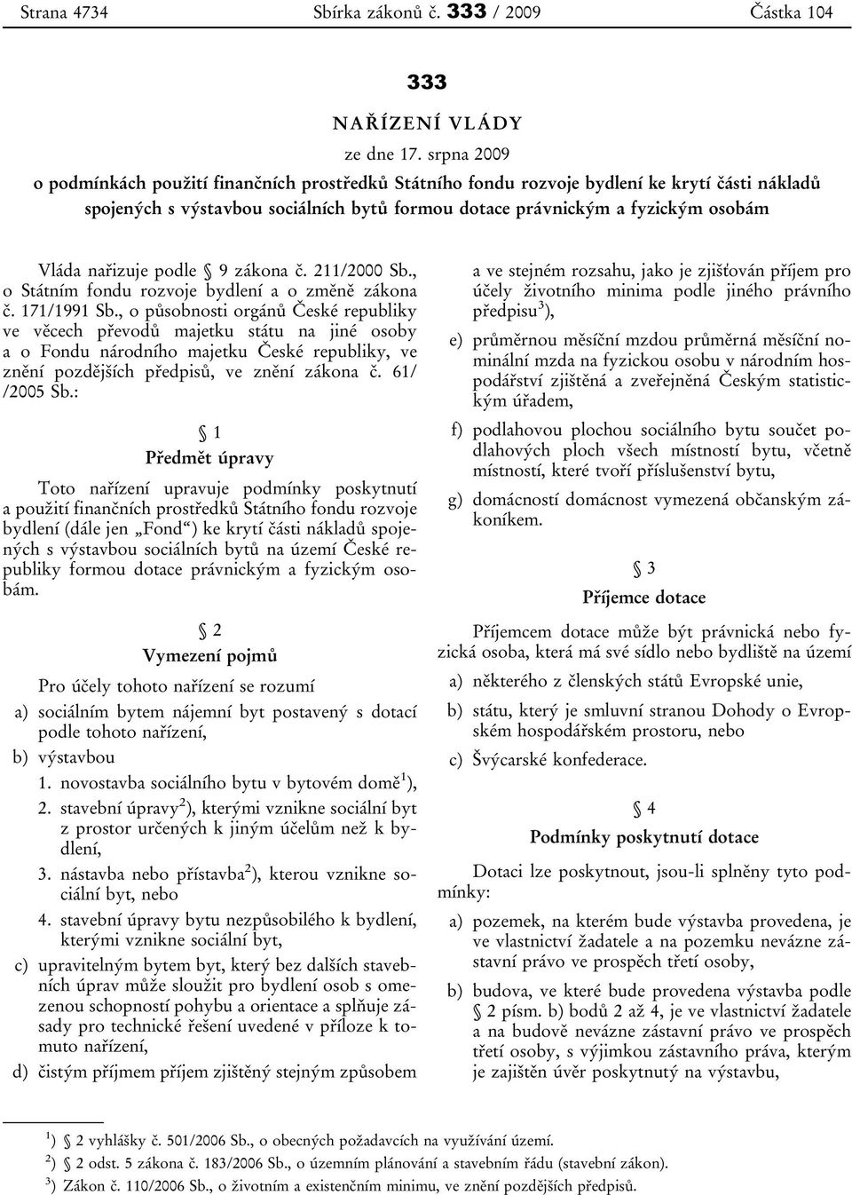 nařizuje podle 9 zákona č. 211/2000 Sb., o Státním fondu rozvoje bydlení a o změně zákona č. 171/1991 Sb.