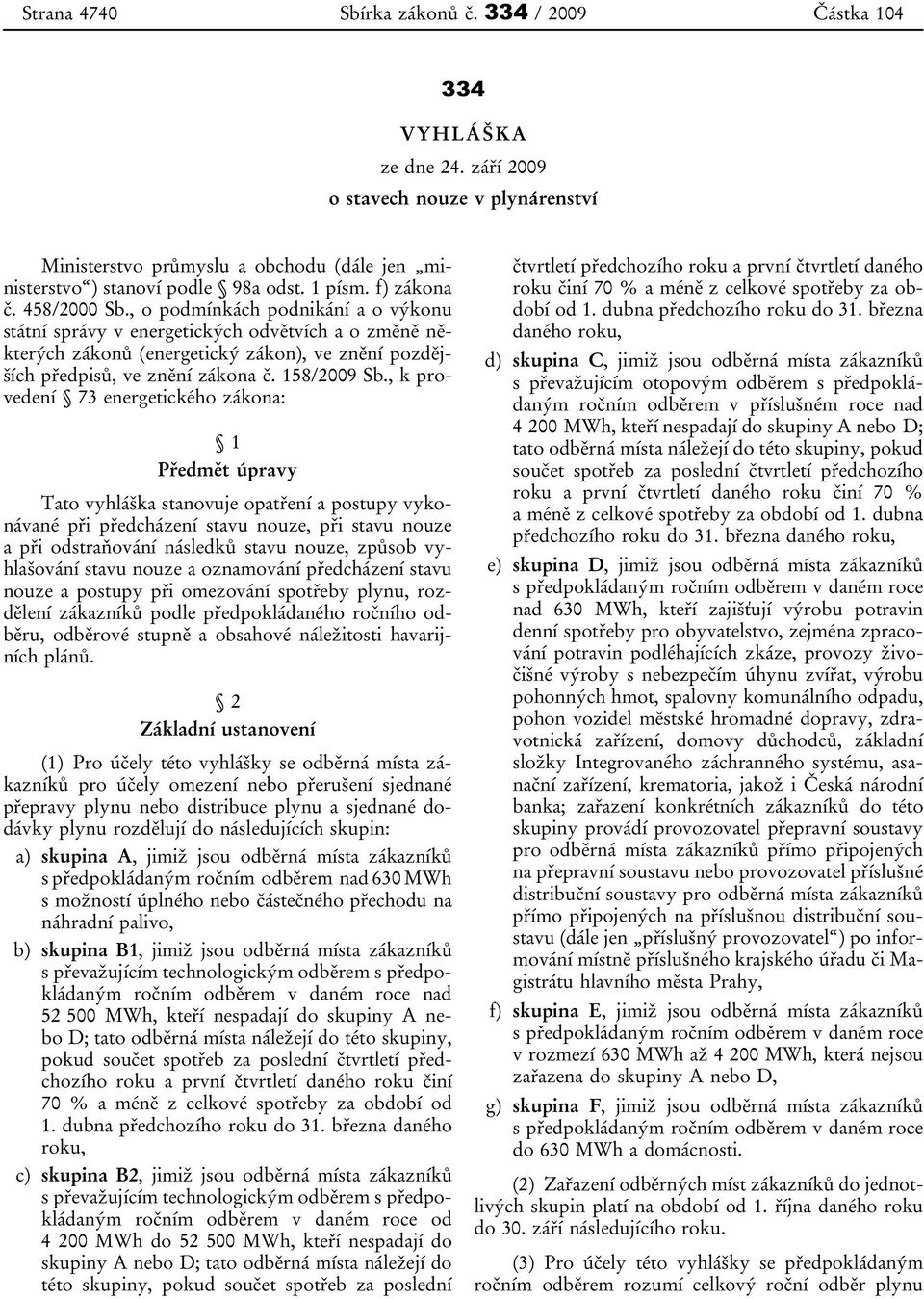 , o podmínkách podnikání a o výkonu státní správy v energetických odvětvích a o změně některých zákonů (energetický zákon), ve znění pozdějších předpisů, ve znění zákona č. 158/2009 Sb.