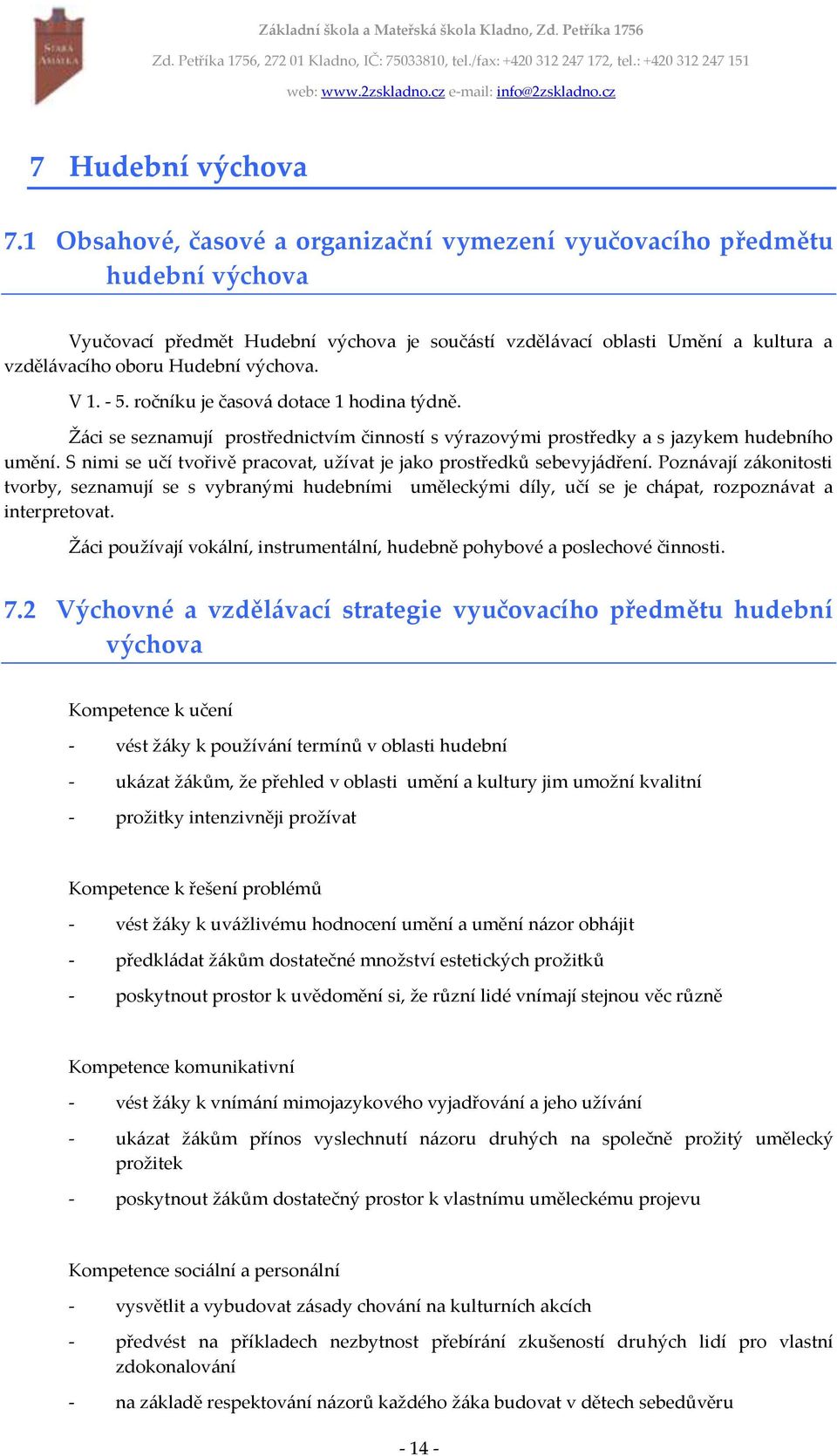 S nimi se učí tvořivě pracovat, užívat je jako prostředků sebevyjádření.