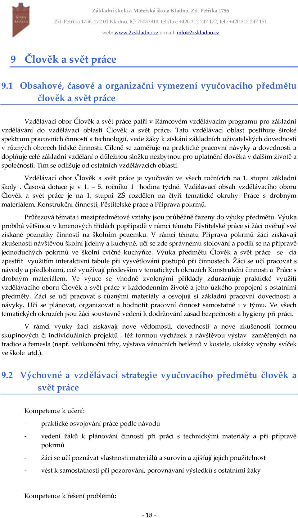 Tato vzdělávací oblast postihuje široké spektrum pracovních činností a technologií, vede žáky k získání základních uživatelských dovedností v různých oborech lidské činnosti.