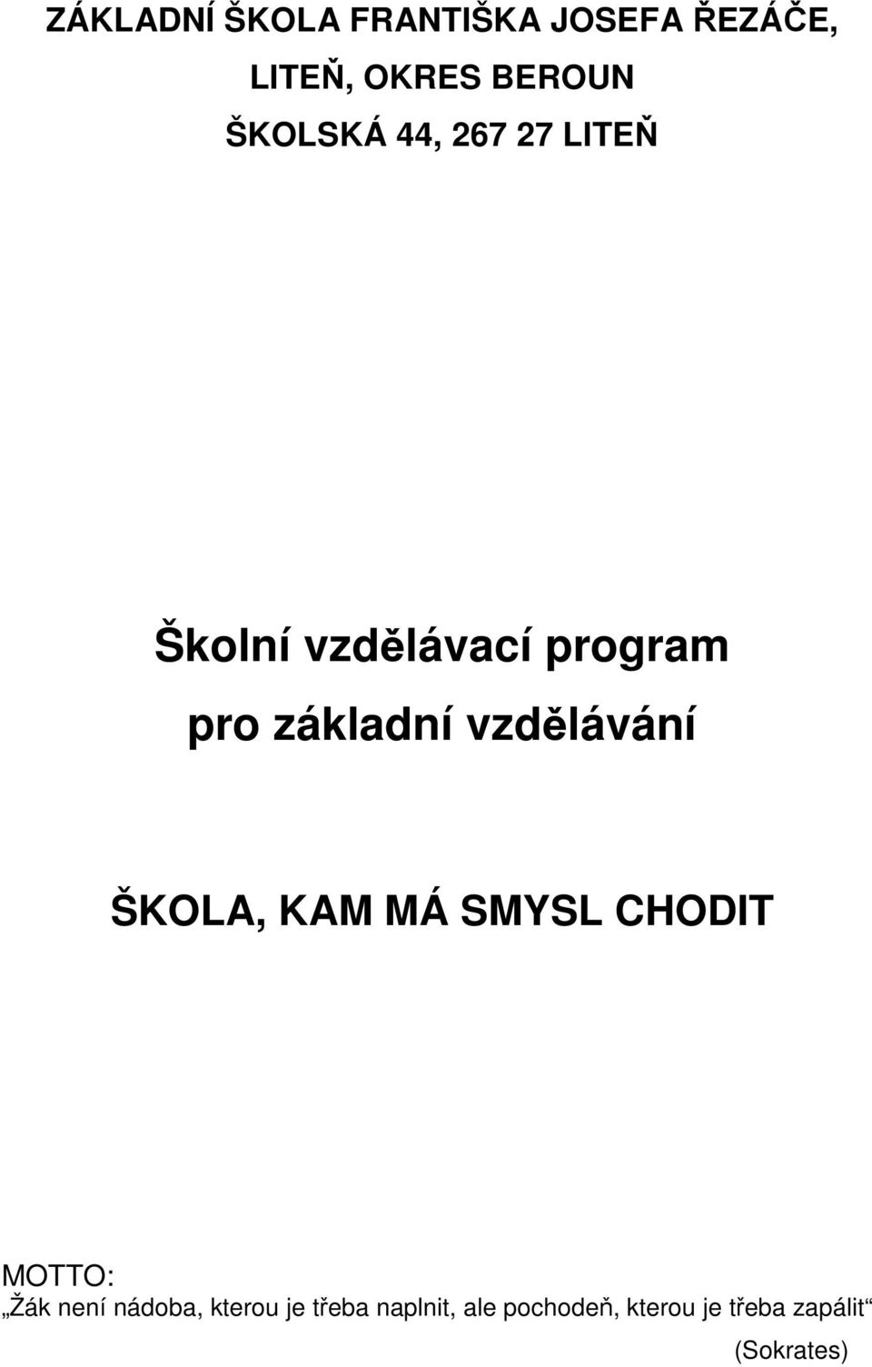 vzdělávání ŠKOLA, KAM MÁ SMYSL CHODIT MOTTO: Žák není nádoba,