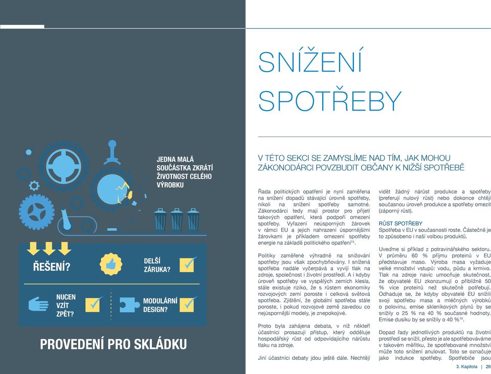 spotřeby, nikoli na snížení spotřeby samotné. Zákonodárci tedy mají prostor pro přijetí takových opatření, která podpoří omezení spotřeby.