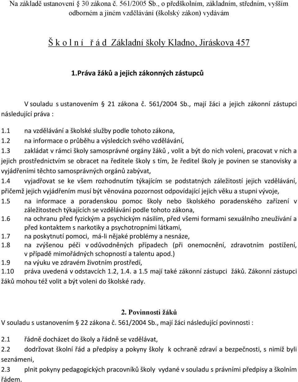 Práva žáků a jejich zákonných zástupců V souladu s ustanovením 21 zákona č. 561/2004 Sb., mají žáci a jejich zákonní zástupci následující práva : 1.