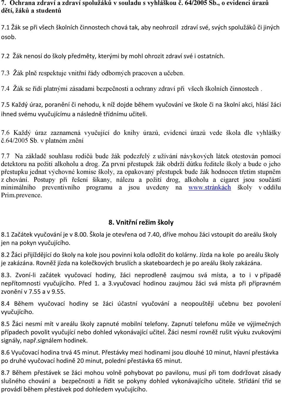 7.4 Žák se řídí platnými zásadami bezpečnosti a ochrany zdraví při všech školních činnostech. 7.