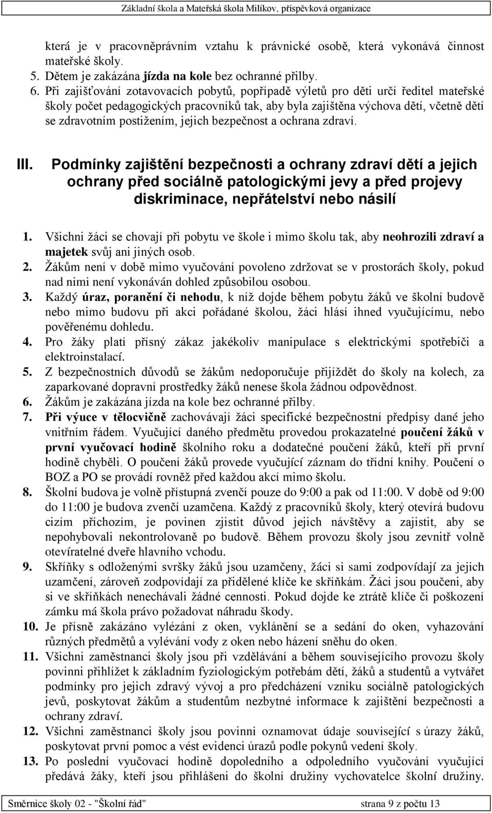 jejich bezpečnost a ochrana zdraví. III. Podmínky zajištění bezpečnosti a ochrany zdraví dětí a jejich ochrany před sociálně patologickými jevy a před projevy diskriminace, nepřátelství nebo násilí 1.