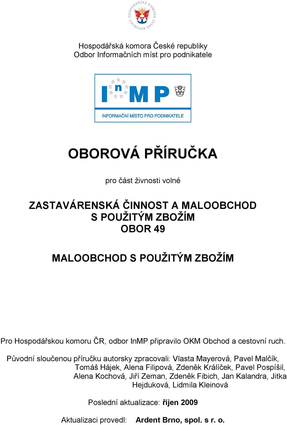 Původní sloučenou příručku autorsky zpracovali: Vlasta Mayerová, Pavel Malčík, Tomáš Hájek, Alena Filipová, Zdeněk Králíček, Pavel Pospíšil, Alena