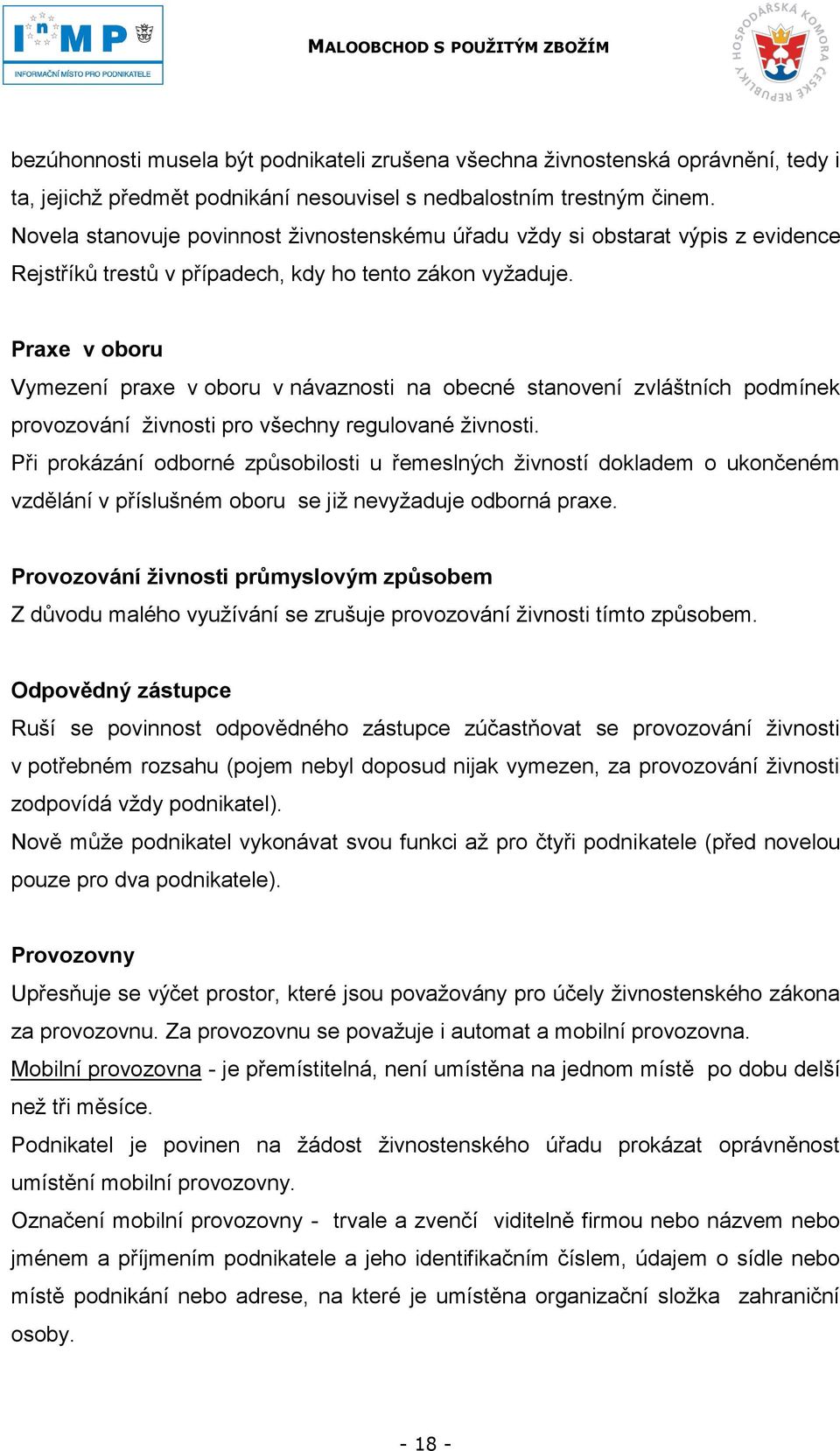 Praxe v oboru Vymezení praxe v oboru v návaznosti na obecné stanovení zvláštních podmínek provozování ţivnosti pro všechny regulované ţivnosti.