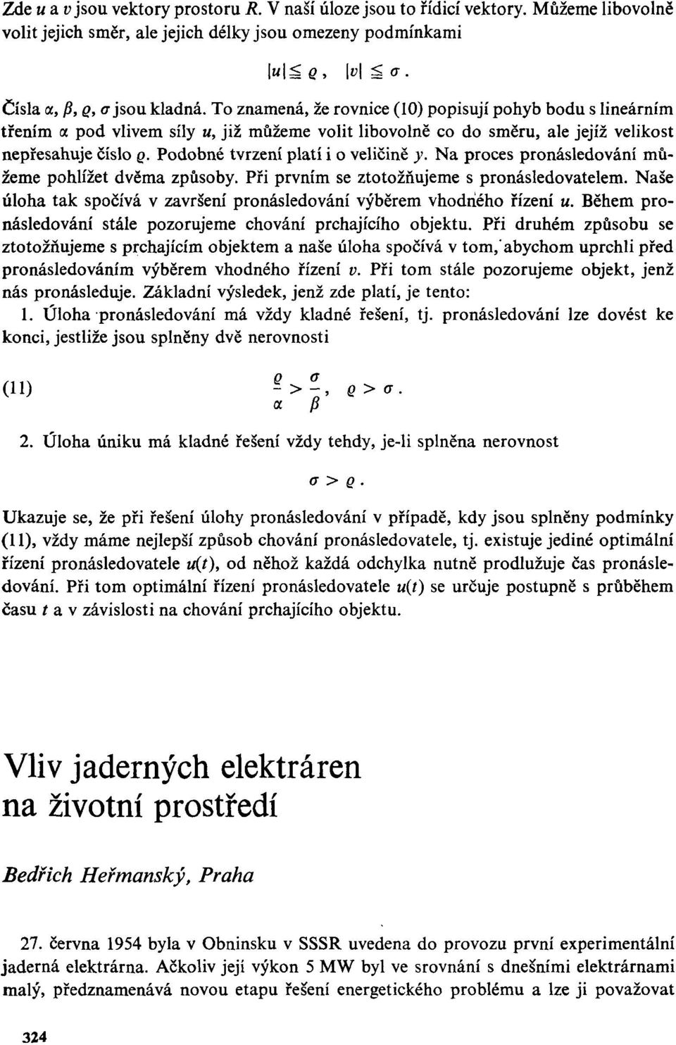 Podobné tvrzení platí i o veličině y. Na proces pronásledování můžeme pohlížet dvěma způsoby. Při prvním se ztotožňujeme s pronásledovatelem.