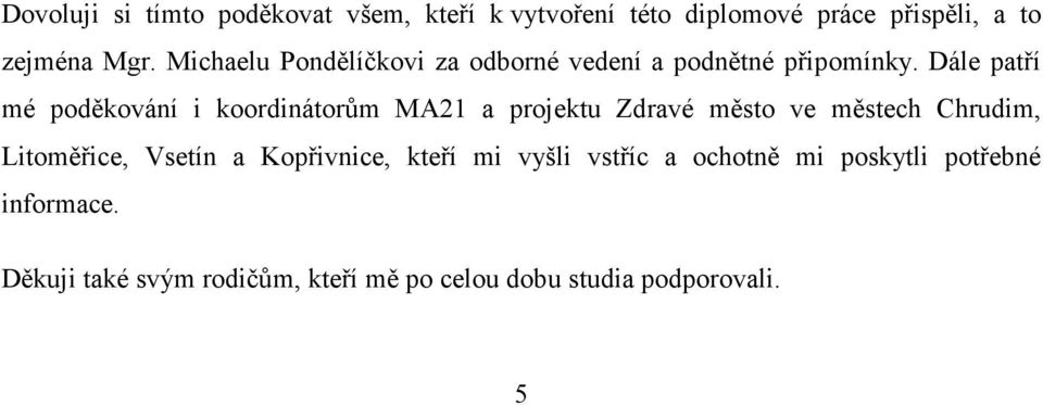 Dále patří mé poděkování i koordinátorům MA21 a projektu Zdravé město ve městech Chrudim, Litoměřice,