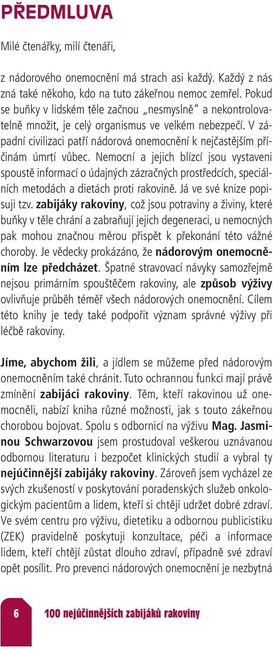 V zá - padní civilizaci patří nádorová onemocnění k nejčastějším příčinám úmrtí vůbec.