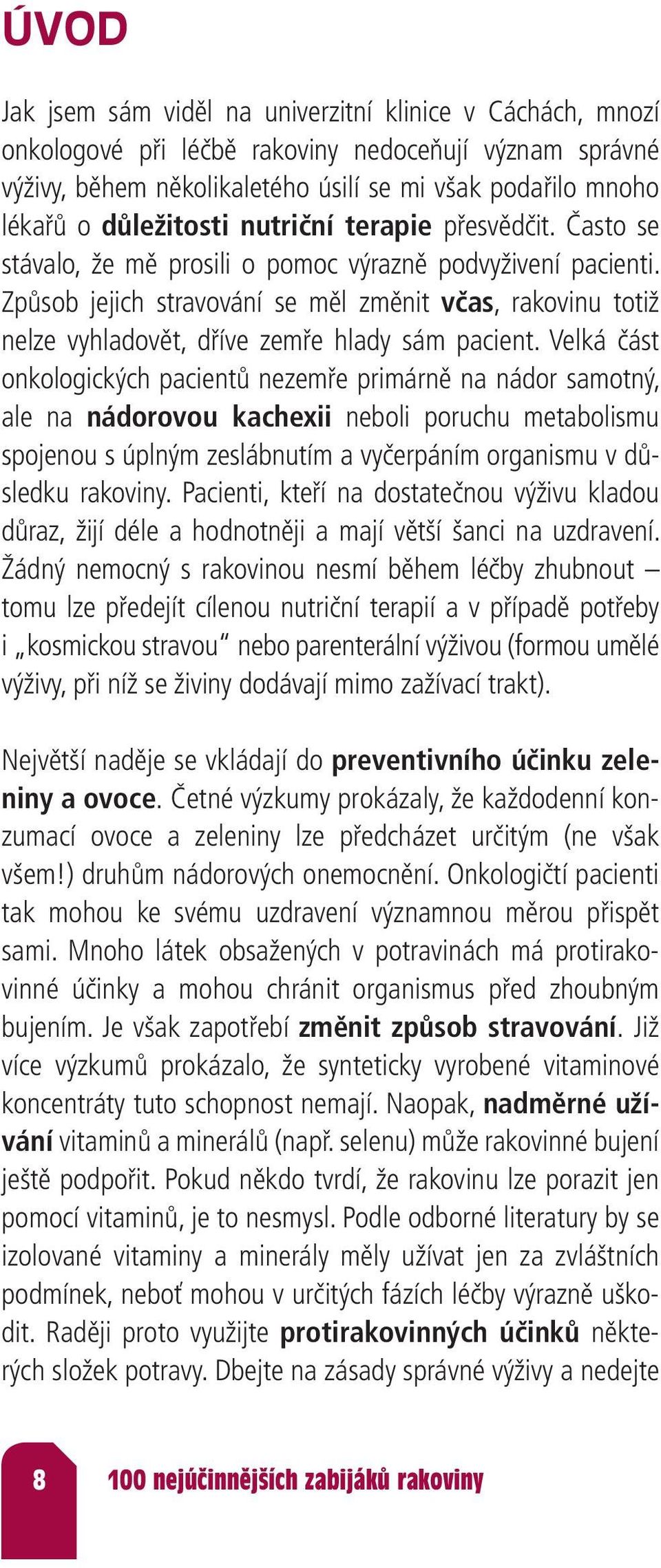 Způsob jejich stravování se měl změnit včas, rakovinu totiž nelze vyhladovět, dříve zemře hlady sám pacient.