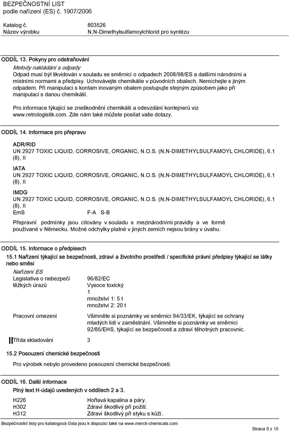 Pro informace týkající se zneškodnění chemikálií a odevzdání kontejnerů viz www.retrologistik.com. Zde nám také můžete posílat vaše dotazy. ODDÍL 14.