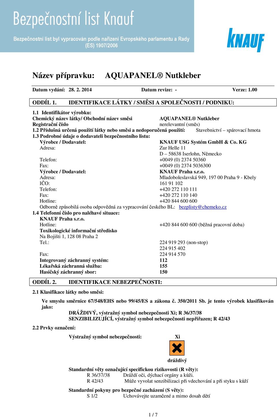 2 Příslušná určená použití látky nebo směsi a nedoporučená použití: Stavebnictví spárovací hmota 1.3 Podrobné údaje o dodavateli bezpečnostního listu: Výrobce / Dodavatel: KNAUF USG Systém GmbH & Co.