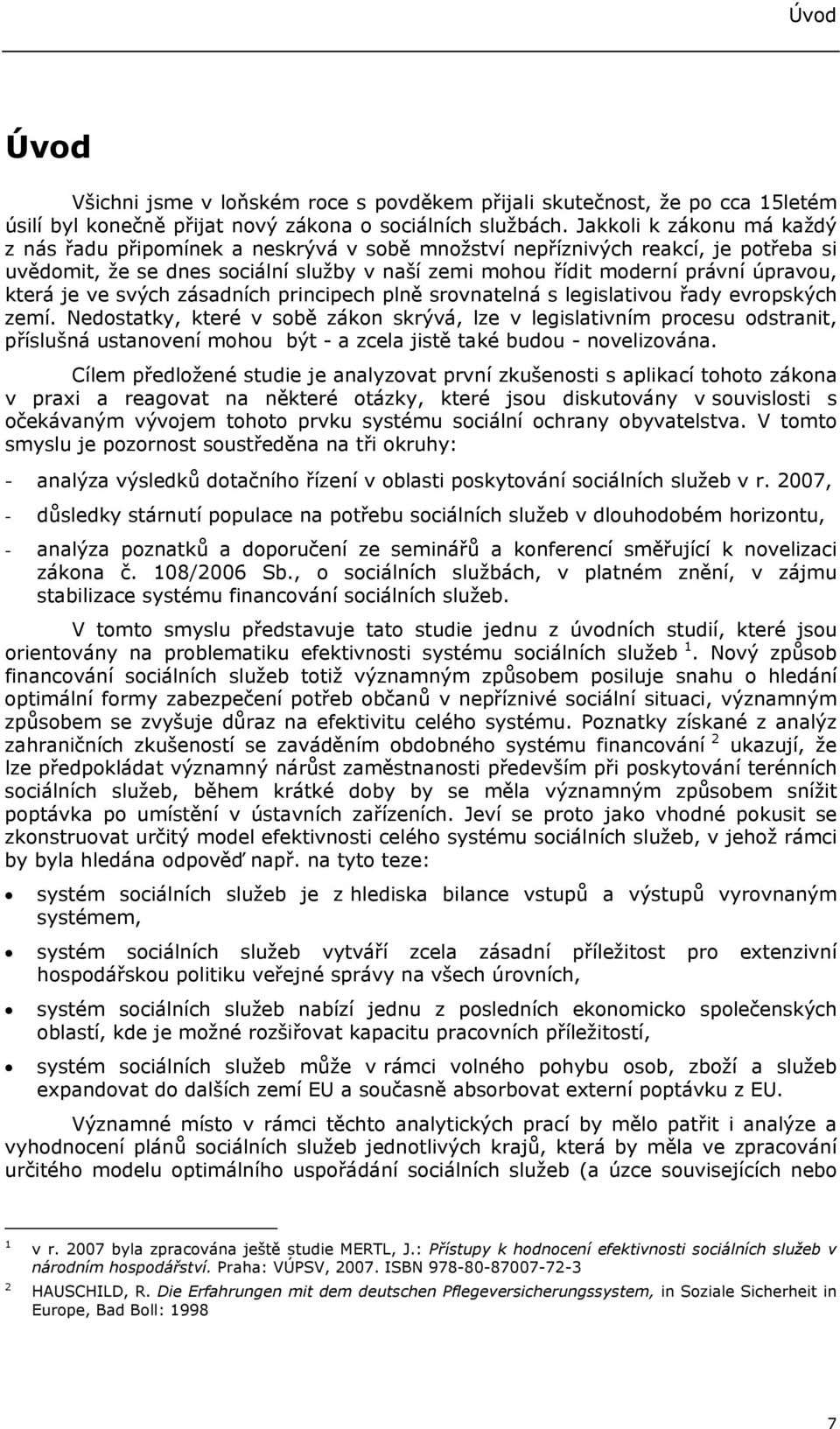 která je ve svých zásadních principech plně srovnatelná s legislativou řady evropských zemí.