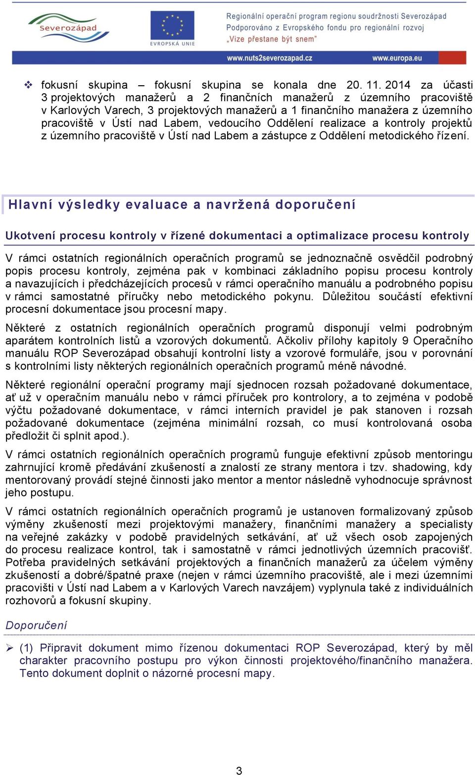 vedoucího Oddělení realizace a kontroly projektů z územního pracoviště v Ústí nad Labem a zástupce z Oddělení metodického řízení.