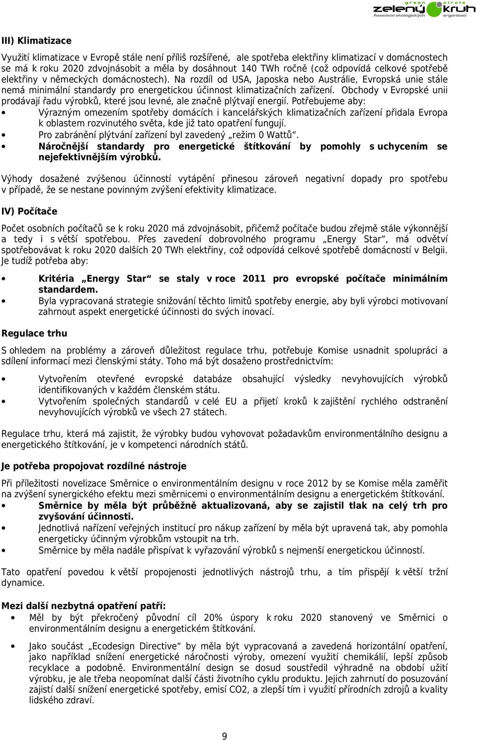 Obchody v Evropské unii prodávají řadu výrobků, které jsou levné, ale značně plýtvají energií.