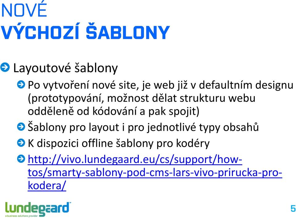 Šablony pro layout i pro jednotlivé typy obsahů K dispozici offlinešablony pro kodéry