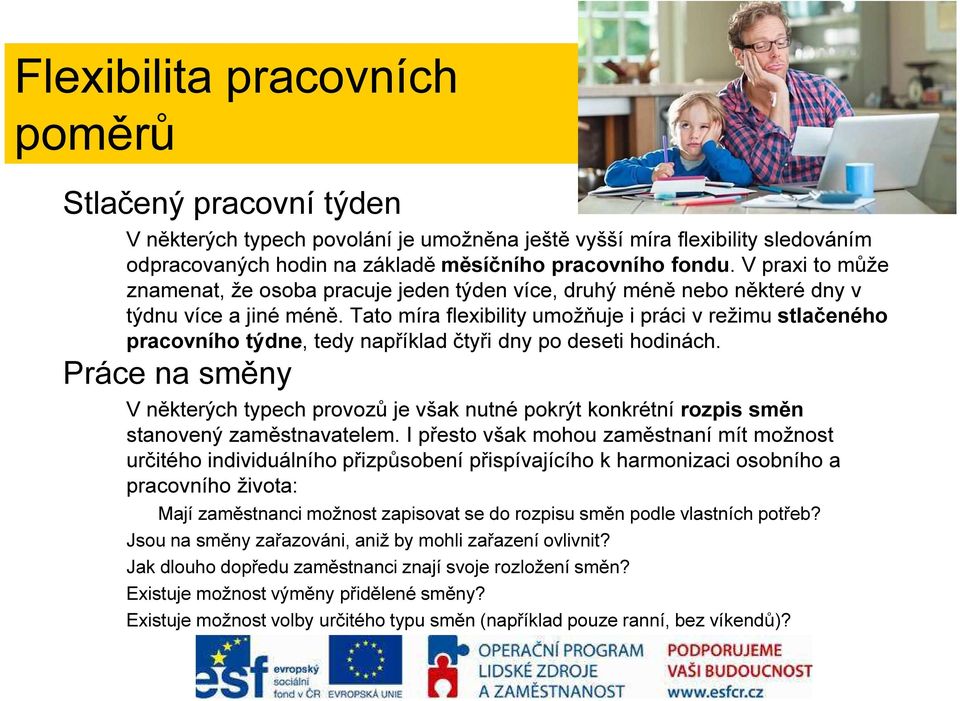 Tato míra flexibility umožňuje i práci v režimu stlačeného pracovního týdne, tedy například čtyři dny po deseti hodinách.