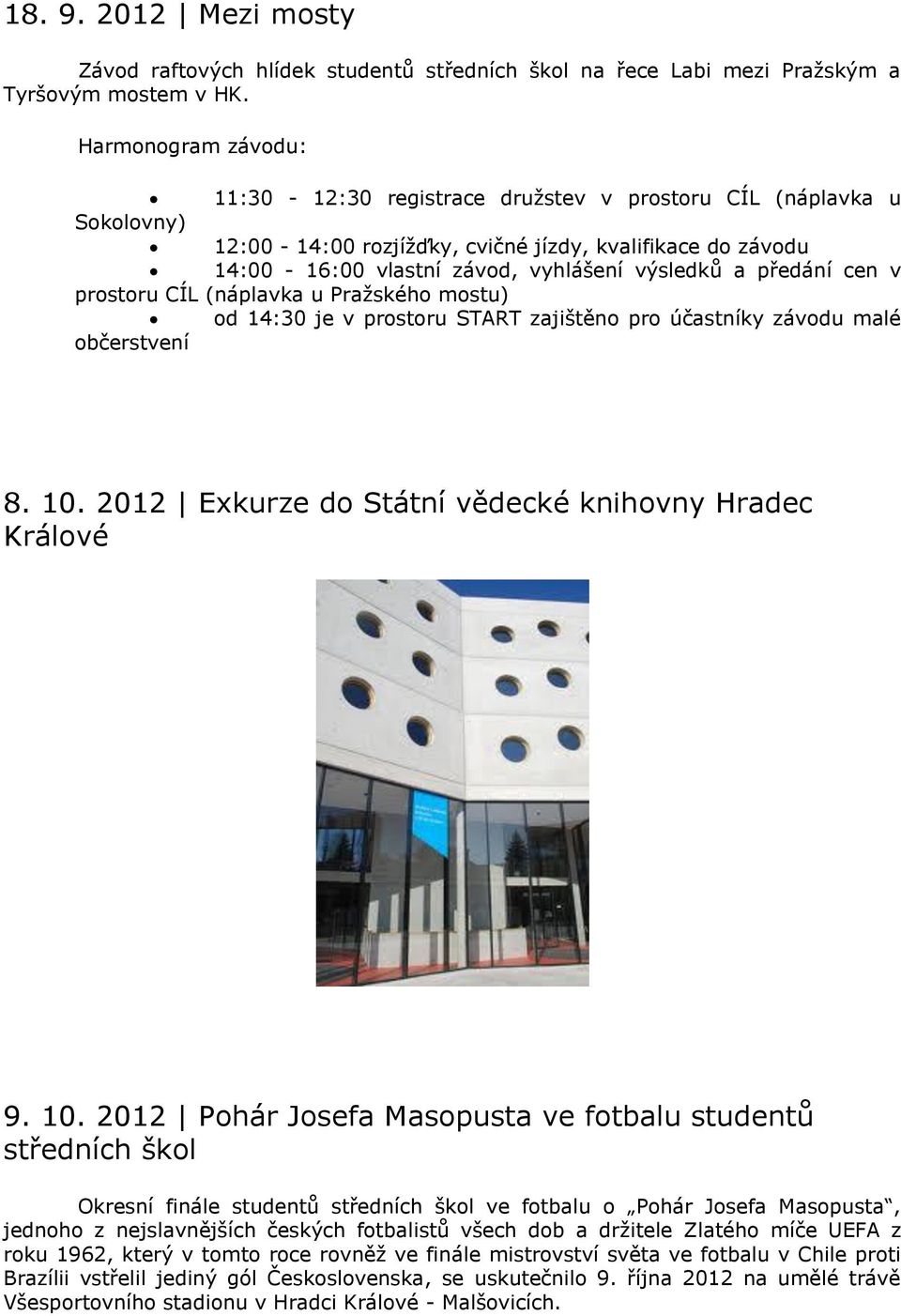 předání cen v prostoru CÍL (náplavka u Pražského mostu) od 14:30 je v prostoru START zajištěno pro účastníky závodu malé občerstvení 8. 10. 2012 Exkurze do Státní vědecké knihovny Hradec Králové 9.