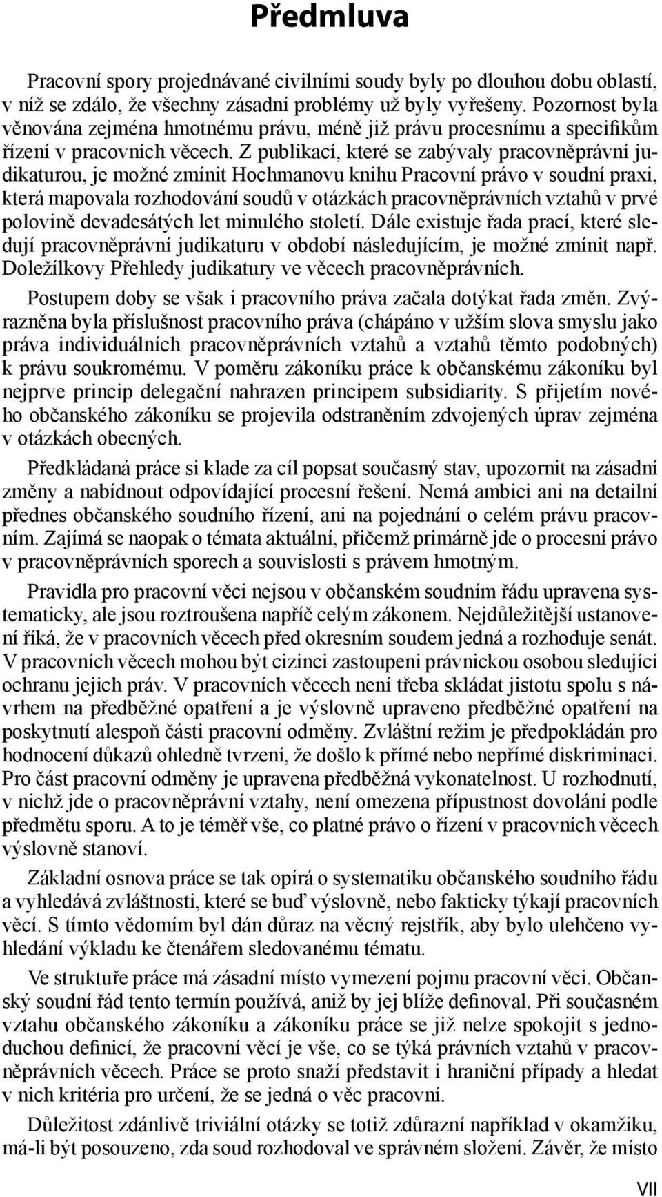 Z publikací, které se zabývaly pracovněprávní judikaturou, je možné zmínit Hochmanovu knihu Pracovní právo v soudní praxi, která mapovala rozhodování soudů v otázkách pracovněprávních vztahů v prvé