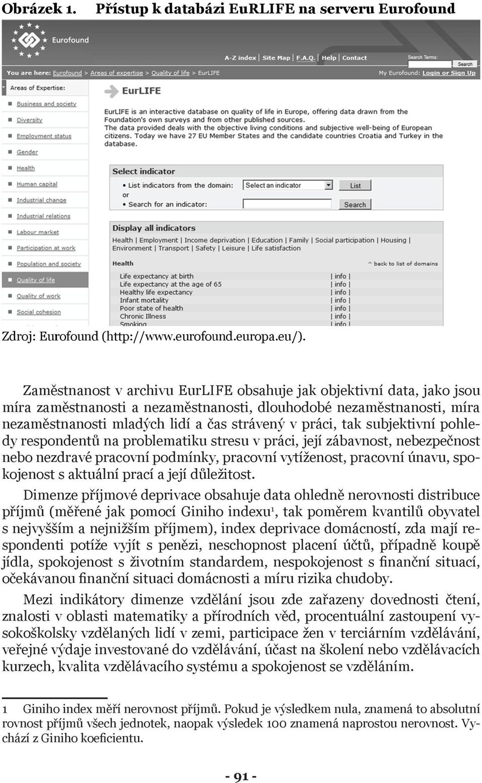 subjektivní pohledy respondentů na problematiku stresu v práci, její zábavnost, nebezpečnost nebo nezdravé pracovní podmínky, pracovní vytíženost, pracovní únavu, spokojenost s aktuální prací a její