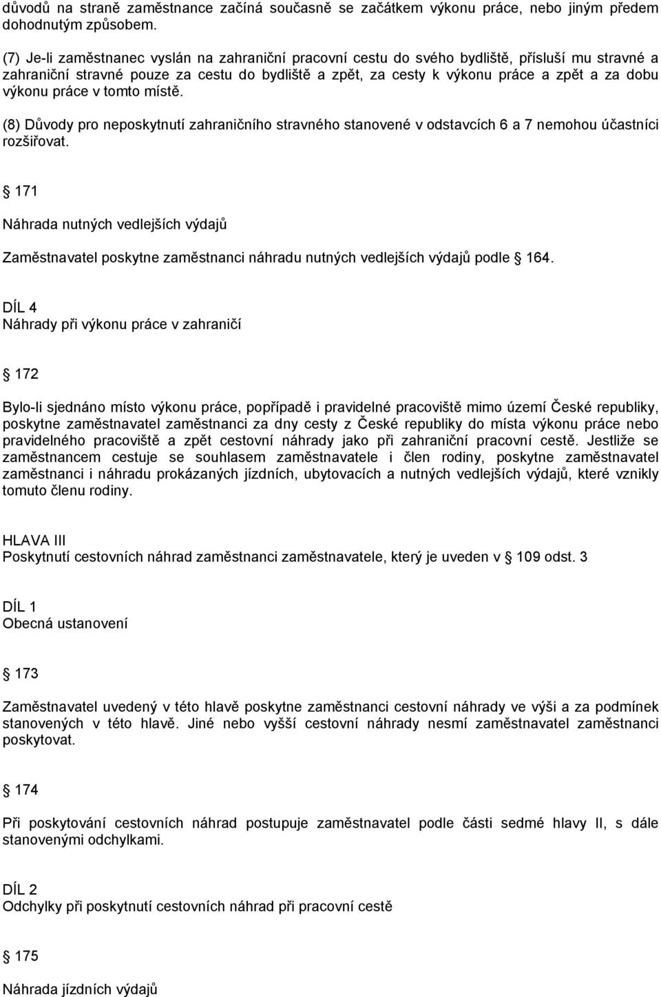 výkonu práce v tomto místě. (8) Důvody pro neposkytnutí zahraničního stravného stanovené v odstavcích 6 a 7 nemohou účastníci rozšiřovat.