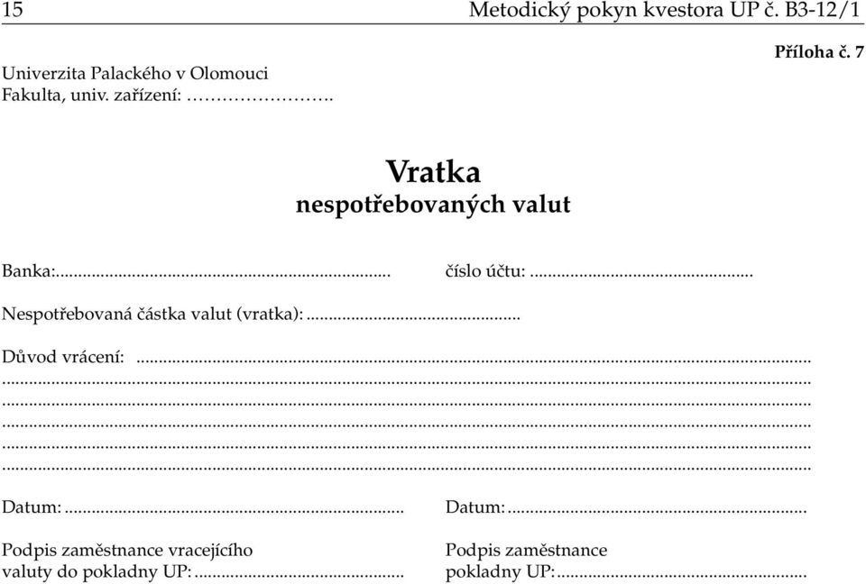 7 Vratka nespotřebovaných valut Banka:... číslo účtu:.