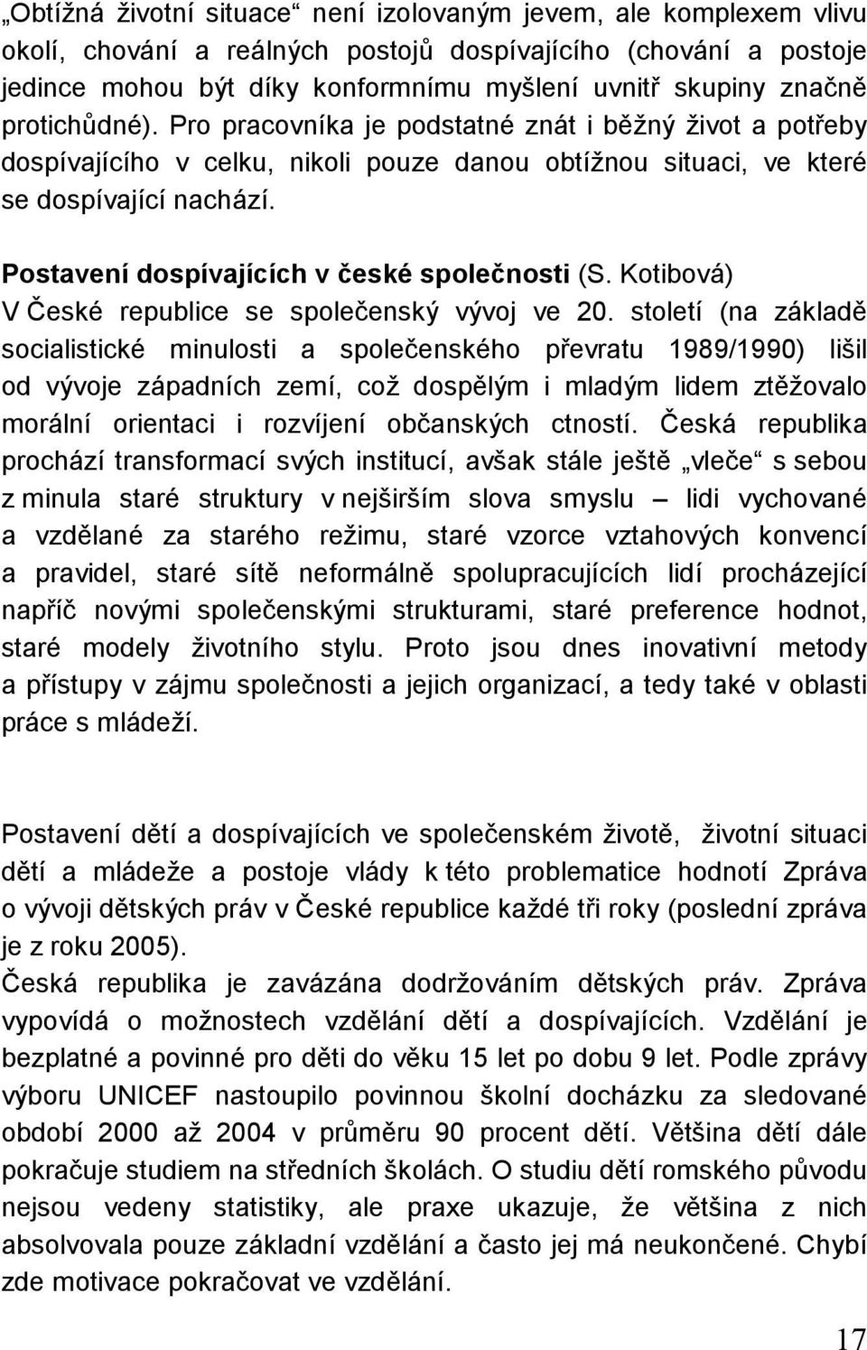 Postavení dospívajících v české společnosti (S. Kotibová) V České republice se společenský vývoj ve 20.