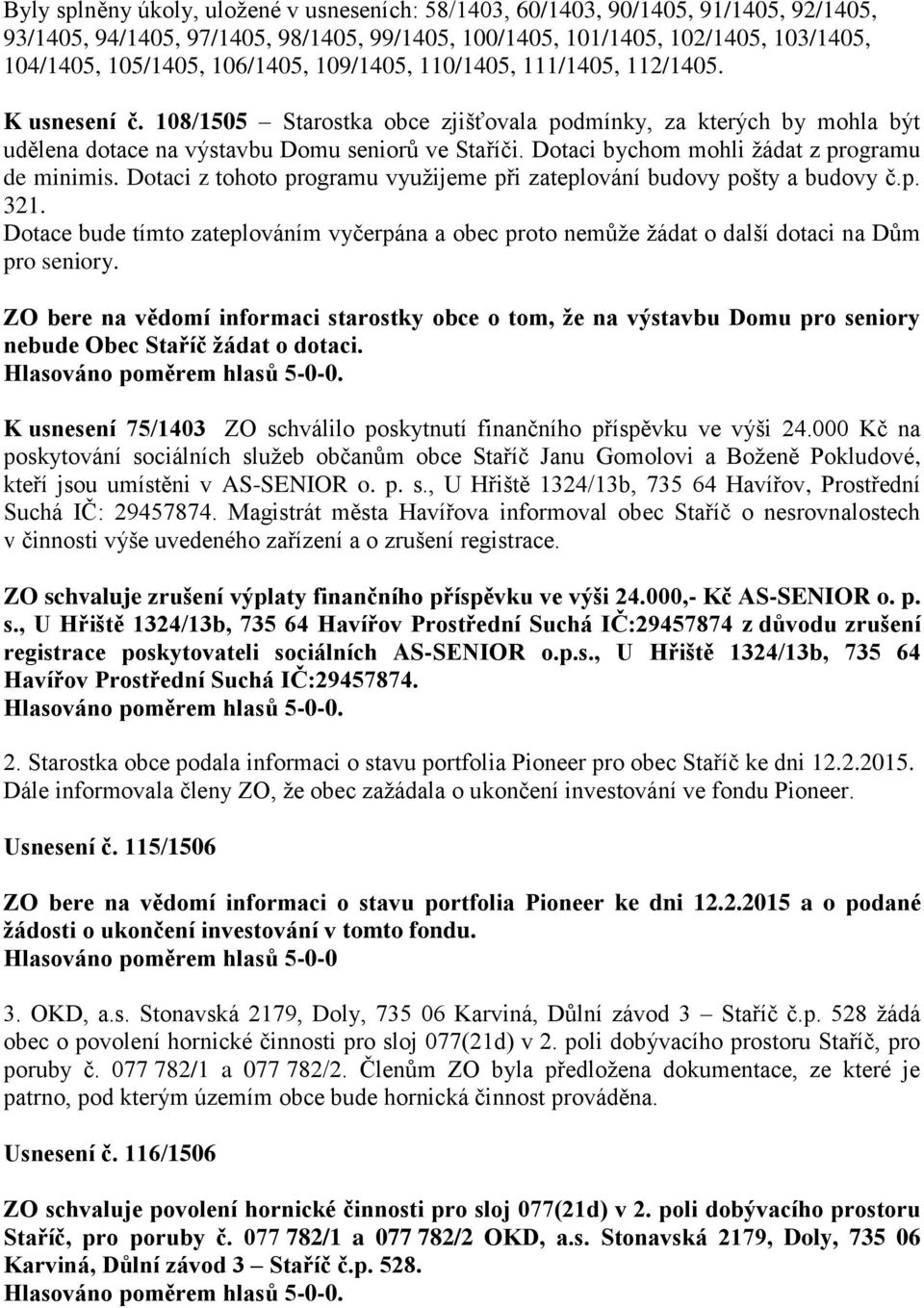 Dotaci bychom mohli žádat z programu de minimis. Dotaci z tohoto programu využijeme při zateplování budovy pošty a budovy č.p. 321.