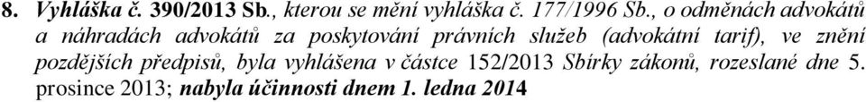 (advokátní tarif), ve znění pozdějších předpisů, byla vyhlášena v částce