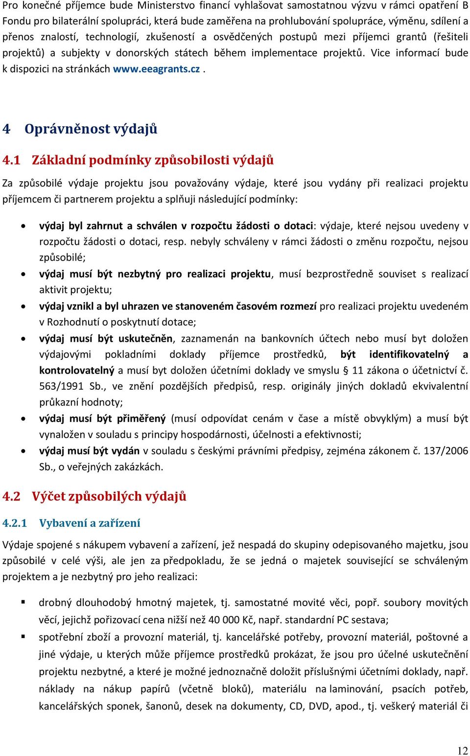 Vice informací bude k dispozici na stránkách www.eeagrants.cz. 4 Oprávněnost výdajů 4.