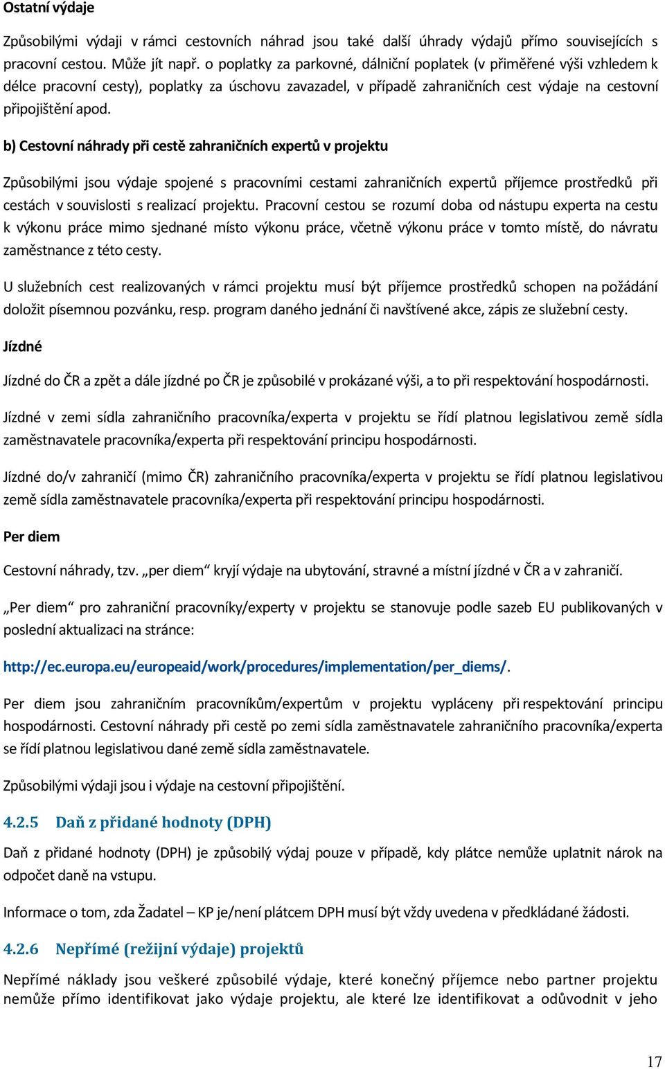 b) Cestovní náhrady při cestě zahraničních expertů v projektu Způsobilými jsou výdaje spojené s pracovními cestami zahraničních expertů příjemce prostředků při cestách v souvislosti s realizací