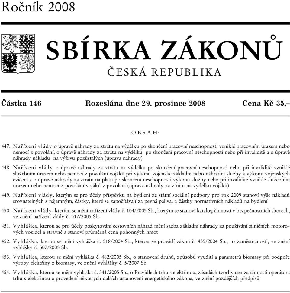 neschopnosti nebo při invaliditě a o úpravě náhrady nákladů na výživu pozůstalých (úprava náhrady) 448.