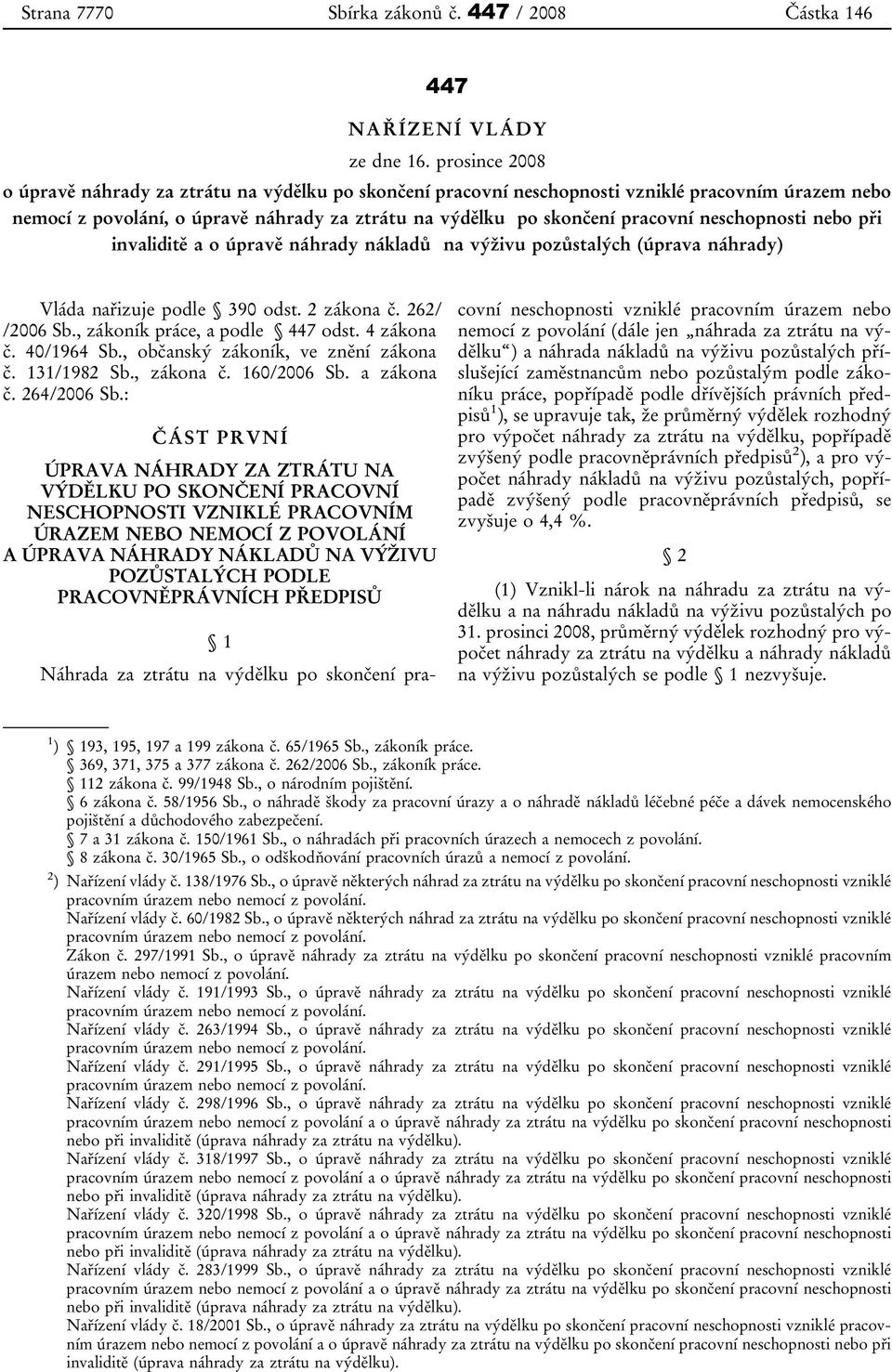 neschopnosti nebo při invaliditě a o úpravě náhrady nákladů na výživu pozůstalých (úprava náhrady) Vláda nařizuje podle 390 odst. 2 zákona č. 262/ /2006 Sb., zákoník práce, a podle 447 odst.