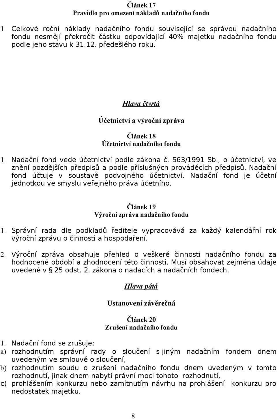 Hlava čtvrtá Účetnictví a výroční zpráva Článek 18 Účetnictví nadačního fondu 1. Nadační fond vede účetnictví podle zákona č. 563/1991 Sb.