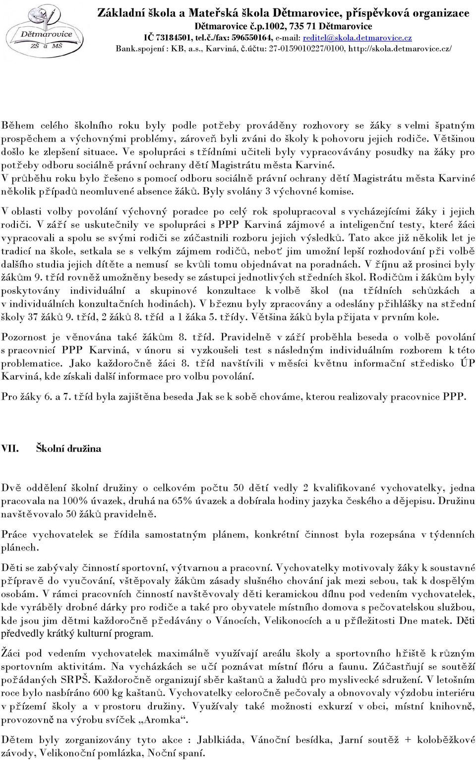 V průběhu roku bylo řešeno s pomocí odboru sociálně právní ochrany dětí Magistrátu města Karviné několik případů neomluvené absence žáků. Byly svolány 3 výchovné komise.