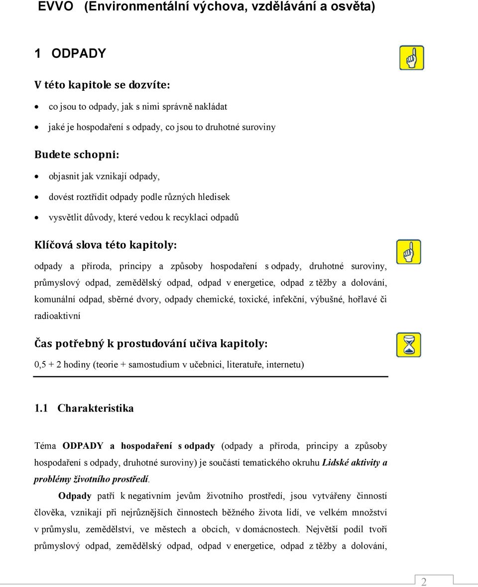 způsoby hospodaření s odpady, druhotné suroviny, průmyslový odpad, zemědělský odpad, odpad v energetice, odpad z těžby a dolování, komunální odpad, sběrné dvory, odpady chemické, toxické, infekční,