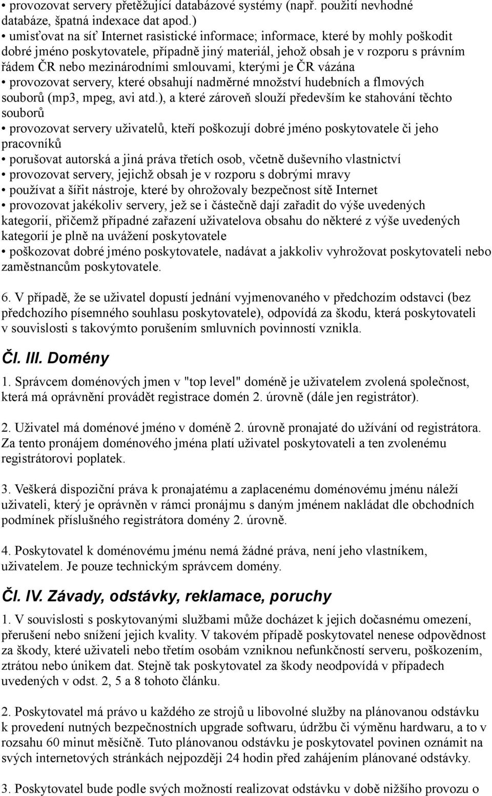 smlouvami, kterými je ČR vázána provozovat servery, které obsahují nadměrné množství hudebních a flmových souborů (mp3, mpeg, avi atd.