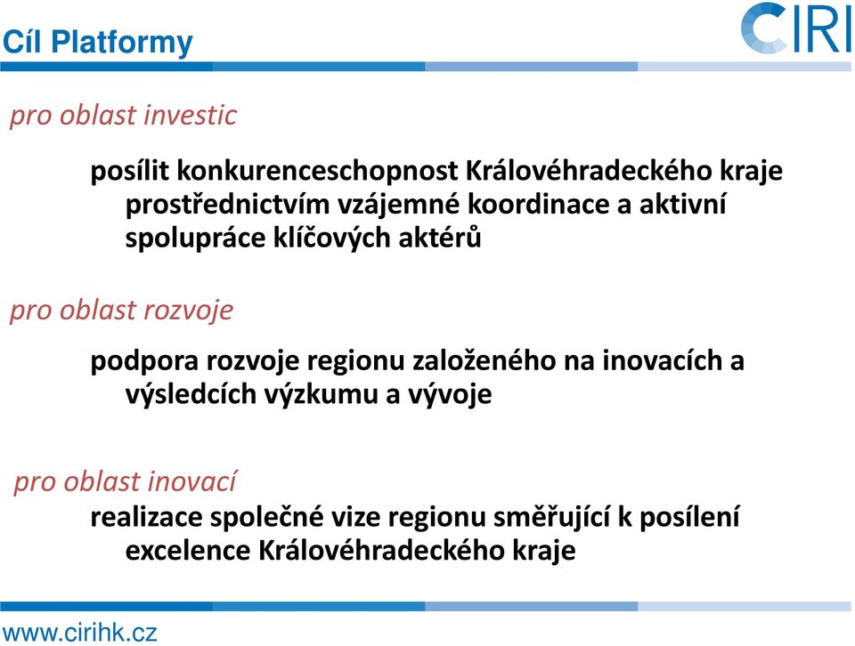 rozvoje podpora rozvoje regionu založeného na inovacích a výsledcích výzkumu a vývoje pro