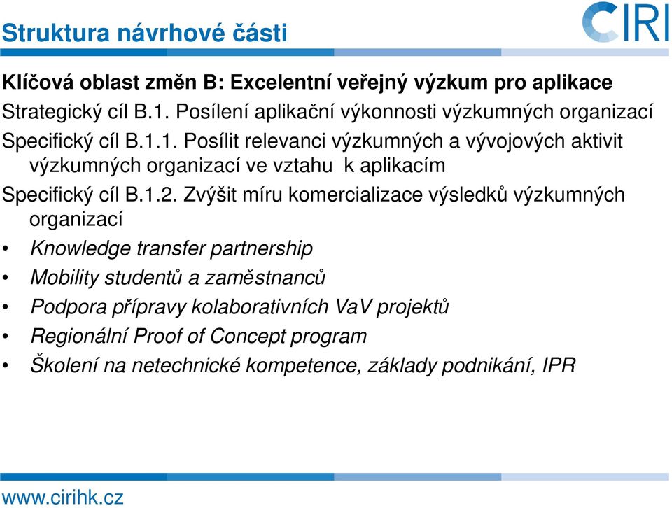 1. Posílit relevanci výzkumných a vývojových aktivit výzkumných organizací ve vztahu k aplikacím Specifický cíl B.1.2.