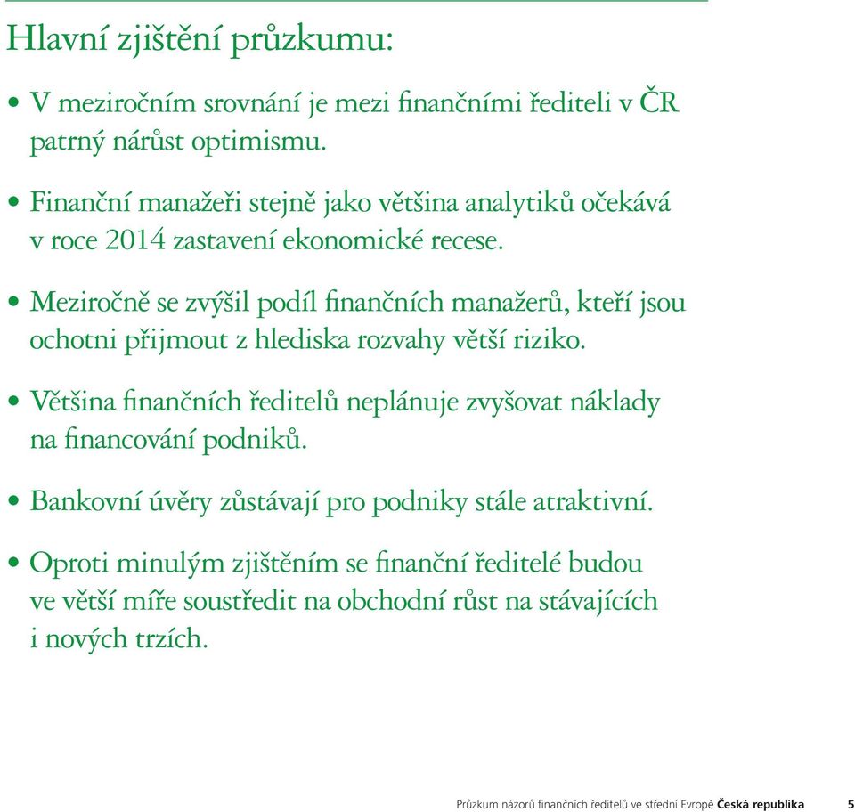 Meziročně se zvýšil podíl finančních manažerů, kteří jsou ochotni přijmout z hlediska rozvahy větší riziko.