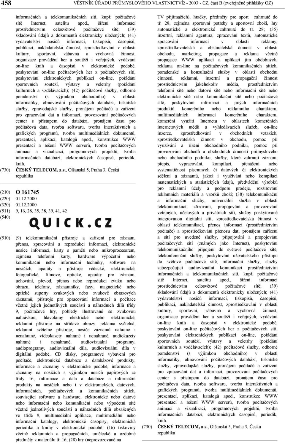 nakladatelská činnost, zprostředkování v oblasti kultury, sportovní, zábavná a výchovná činnost, organizace provádění her a soutěží i veřejných, vydávání on-line knih a časopisů v elektronické