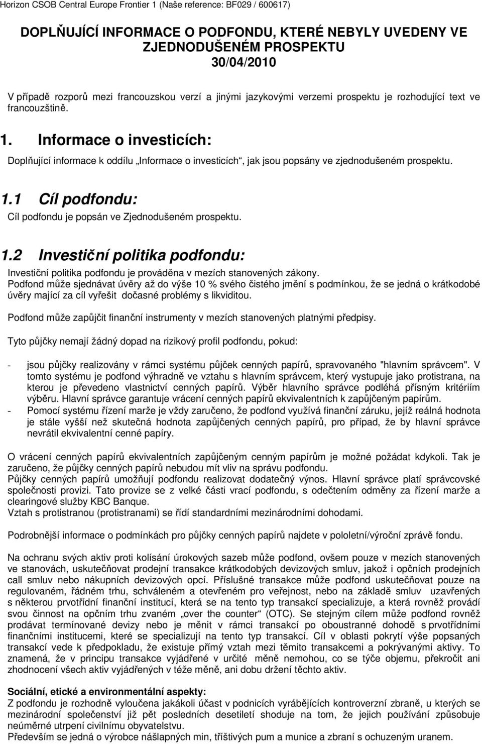 Informace o investicích: Doplňující informace k oddílu Informace o investicích, jak jsou popsány ve zjednodušeném prospektu. 1.