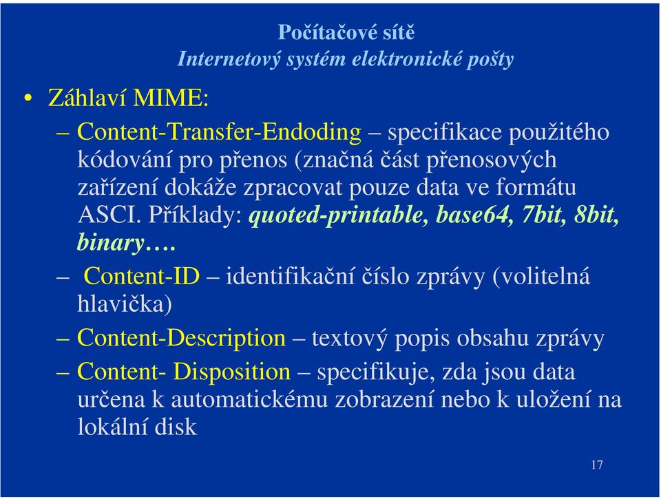 Content-ID identifikačníčíslo zprávy (volitelná hlavička) Content-Description textový popis obsahu zprávy
