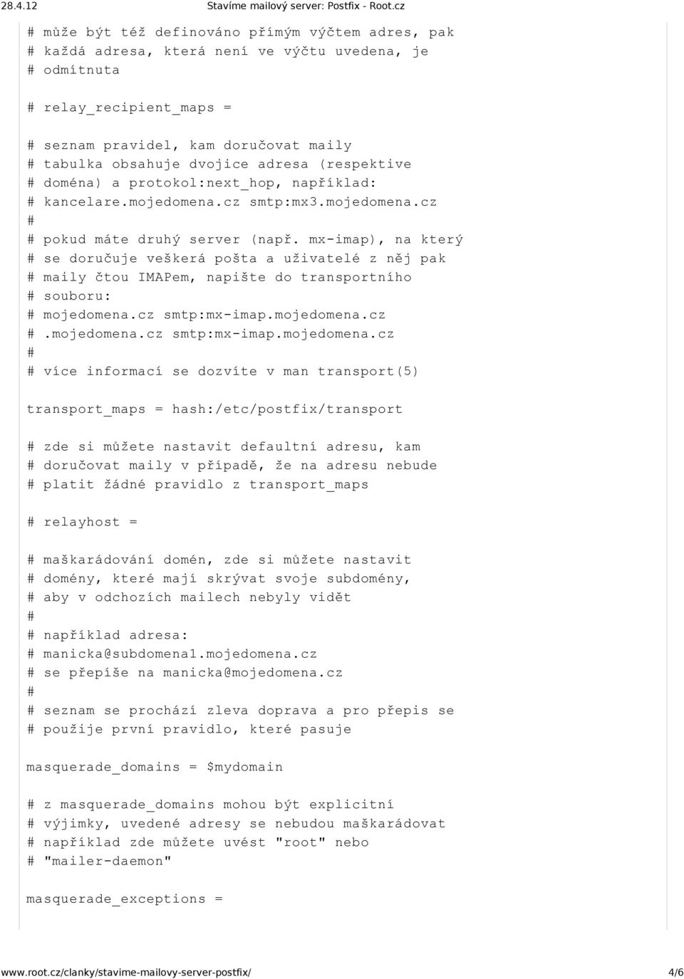 mx imap), na který se doručuje veškerá pošta a uživatelé z něj pak maily čtou IMAPem, napište do transportního souboru: mojedomena.